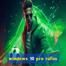 windows 10 pro rufus